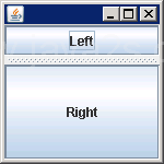 Setting Orientation: JSplitPane.VERTICAL_SPLIT or JSplitPane.HORIZONTAL_SPLIT