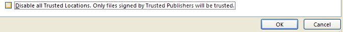 Select or clear the Disable all Trusted Locations, only files signed by Trusted Publishers will be trusted.